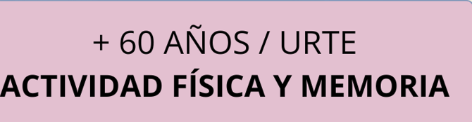 ACTIVIDAD FÍSICA Y MEMORIA /                    JARDUERA FISIKOA ETA MEMORIA